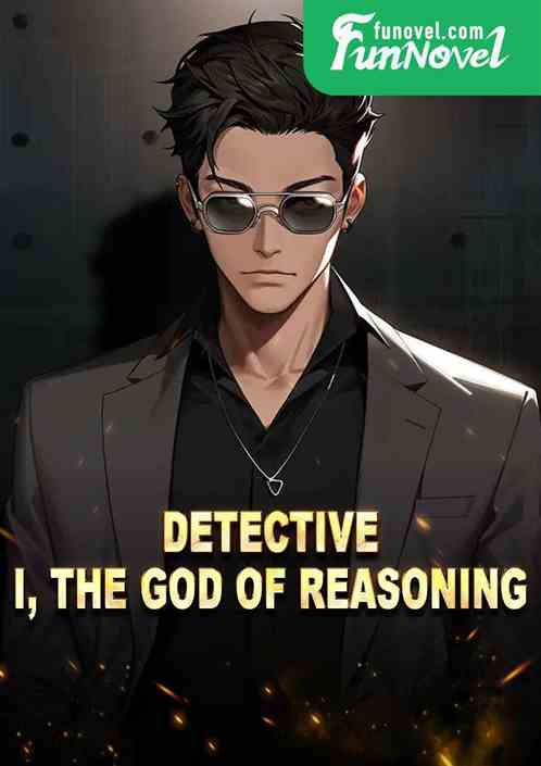 Detective: I, the God of Reasoning!