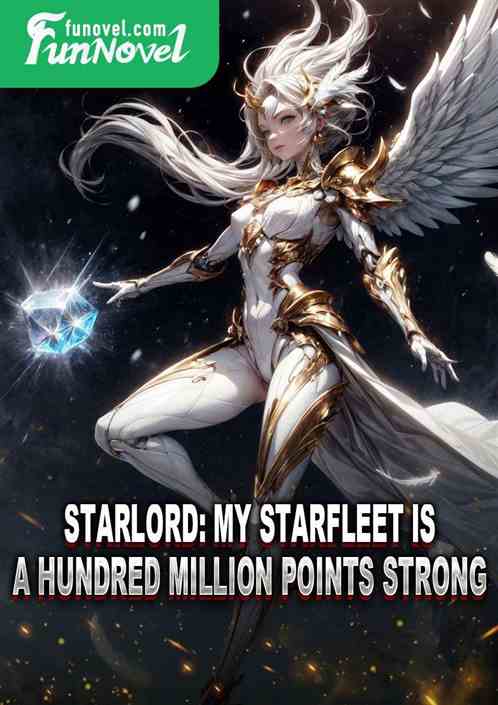 Starlord: My Starfleet is a hundred million points strong.