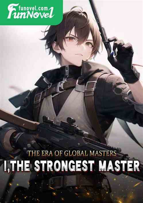 The Era of Global Masters: I, the Strongest Master!