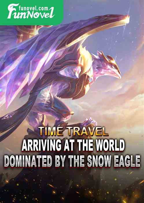 Time Travel: Arriving at the World Dominated by the Snow Eagle