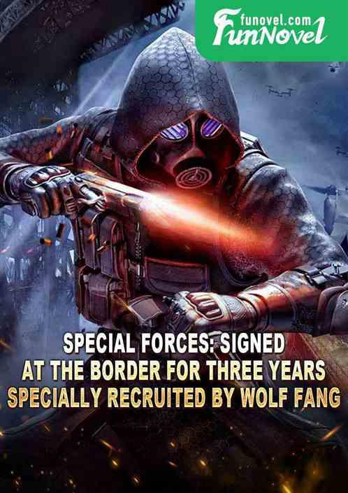 Special Forces: signed at the border for three years, specially recruited by Wolf Fang