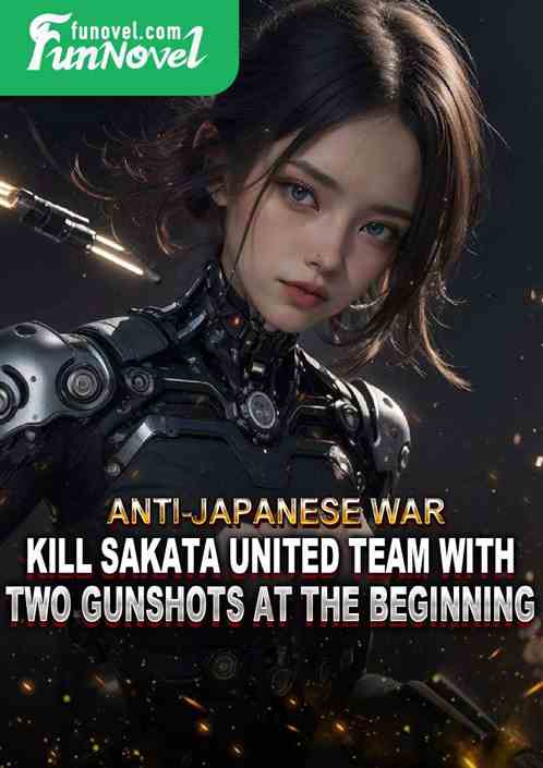 Anti-Japanese War: Kill Sakata United Team with Two Gunshots at the Beginning