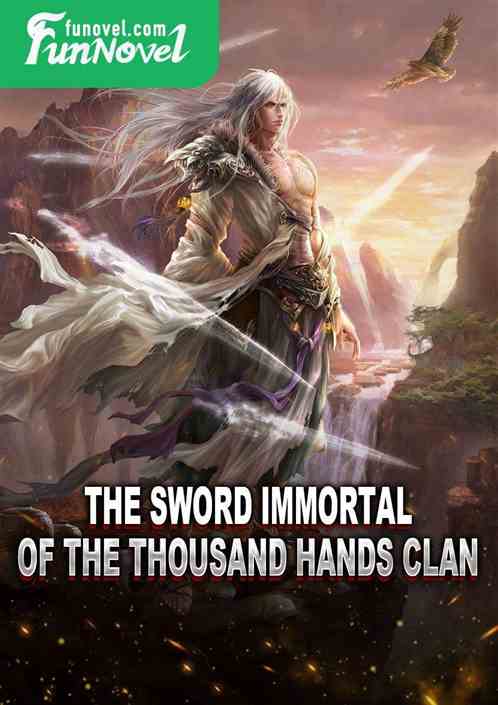 The Sword Immortal of the Thousand Hands Clan