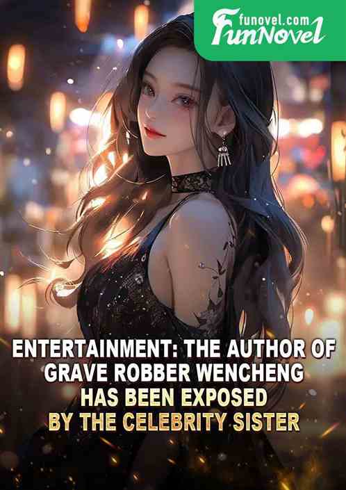 Entertainment: The author of Grave Robber Wencheng has been exposed by the celebrity sister!