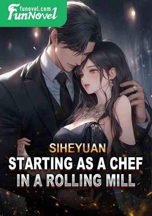 Siheyuan: Starting as a chef in a rolling mill