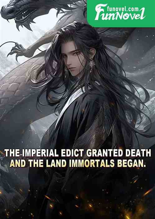 The imperial edict granted death, and the land immortals began.