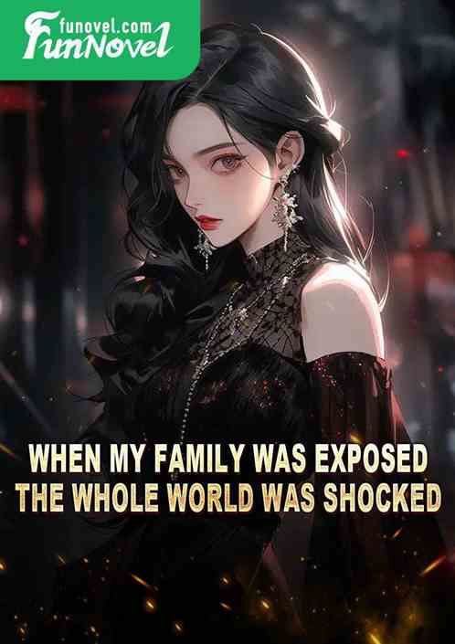 When my family was exposed, the whole world was shocked