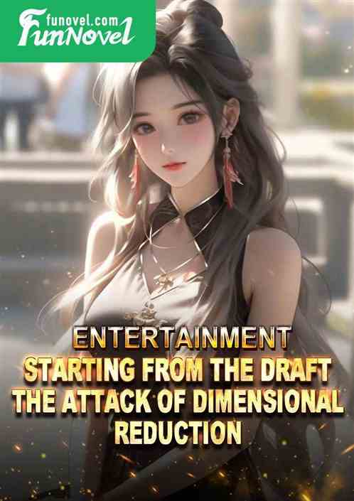 Entertainment: Starting from the draft, the attack of dimensional reduction