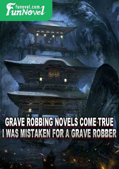 Grave robbing novels come true, I was mistaken for a grave robber!