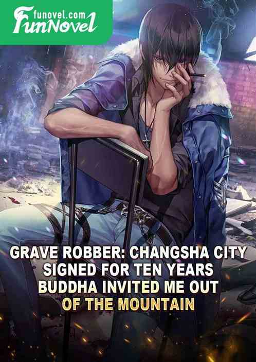 Grave Robber: Changsha City signed for ten years, Buddha invited me out of the mountain