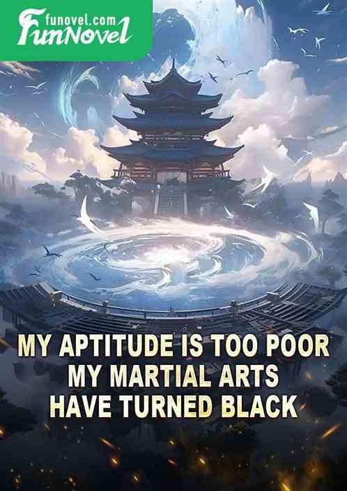 My aptitude is too poor, my martial arts have turned black