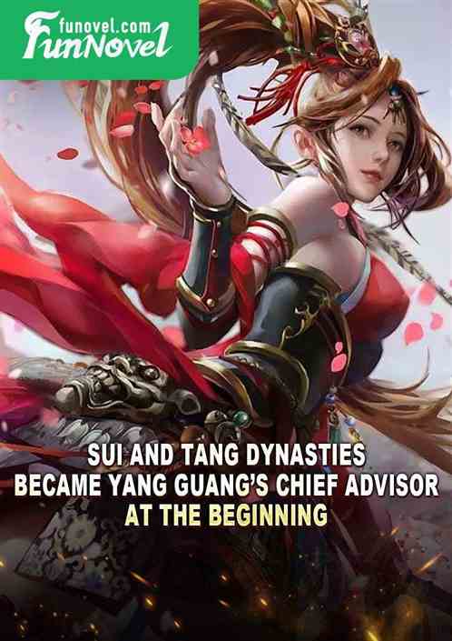 Sui and Tang Dynasties: Became Yang Guangs Chief Advisor at the Beginning