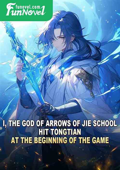 I, the God of Arrows of Jie School, hit Tongtian at the beginning of the game.