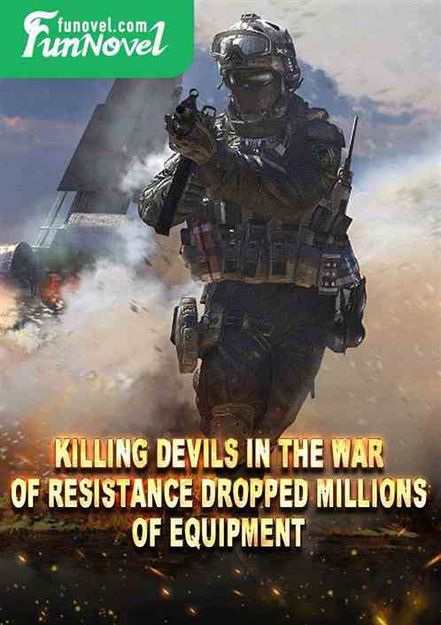 Killing Devils in the War of Resistance dropped millions of equipment