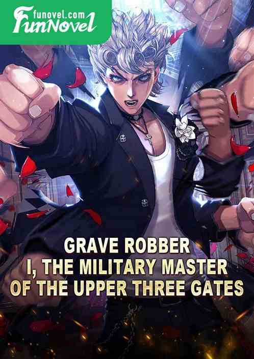 Grave Robber: I, the military master of the Upper Three Gates