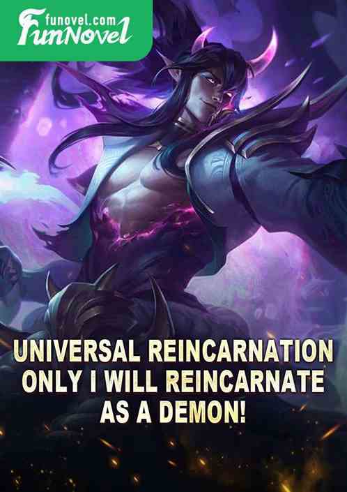 Universal Reincarnation: Only I will reincarnate as a demon!