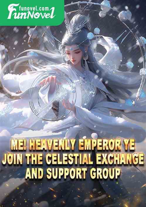 Me! Heavenly Emperor Ye, join the Celestial Exchange and Support Group