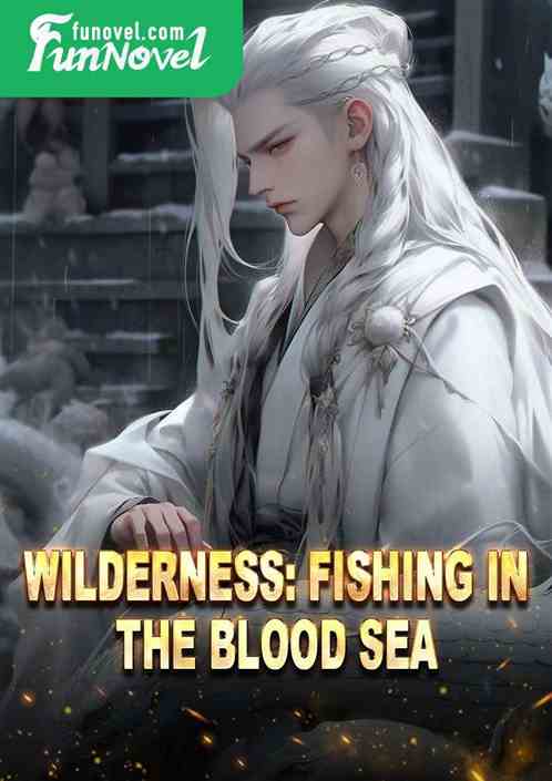 Wilderness: Fishing in the Blood Sea