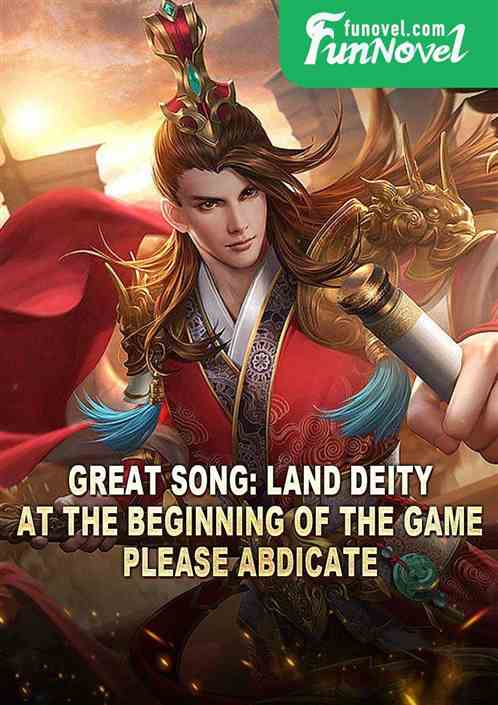 Great Song: Land Deity at the beginning of the game, please abdicate!