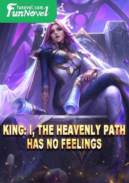 King: I, the Heavenly Path has no feelings!