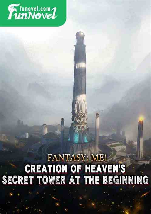 Fantasy: Me! Creation of Heaven's Secret Tower at the beginning!