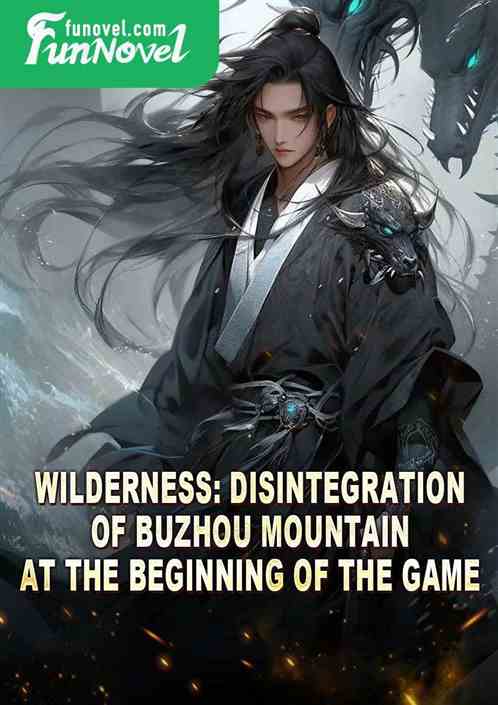 Wilderness: Disintegration of Buzhou Mountain at the beginning of the game