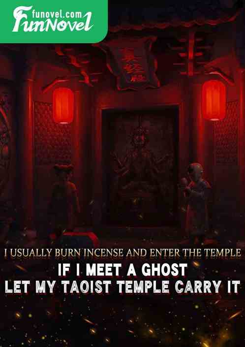 I usually burn incense and enter the temple. If I meet a ghost, let my Taoist temple carry it.