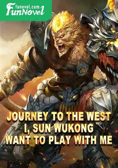 Journey to the West: I, Sun Wukong, want to play with me!