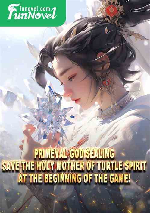 Primeval God Sealing: Save the Holy Mother of Turtle Spirit at the beginning of the game!