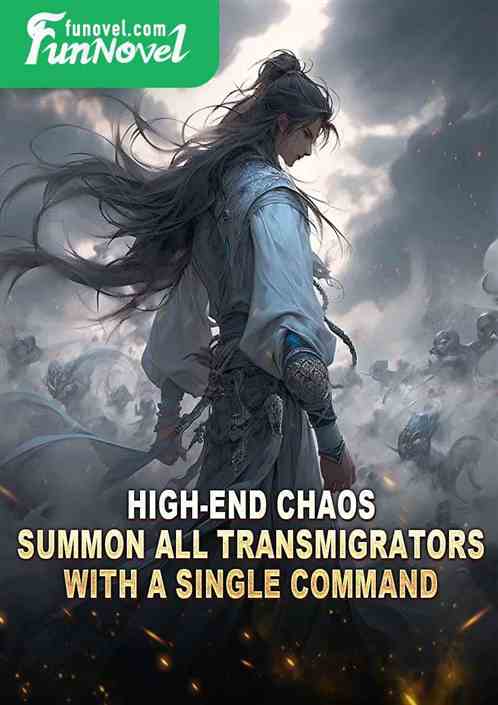 High-end Chaos: Summon all transmigrators with a single command!