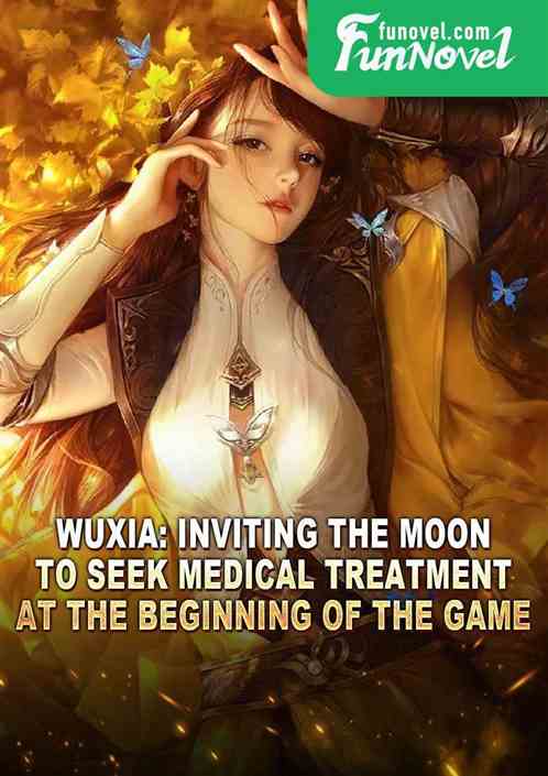 Wuxia: Inviting the Moon to seek medical treatment at the beginning of the game!