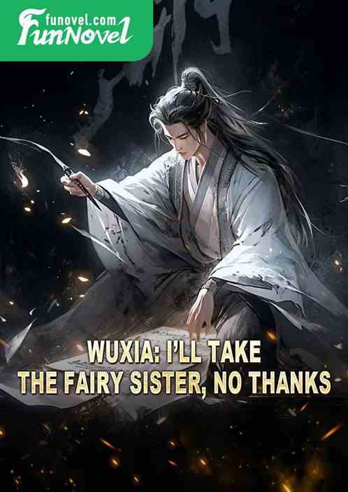 Wuxia: Ill take the fairy sister, no thanks!