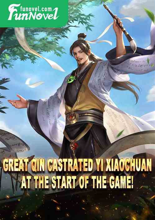 Great Qin castrated Yi Xiaochuan at the start of the game!