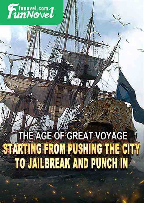 The Age of Great Voyage: Starting from Pushing the City to Jailbreak and Punch in