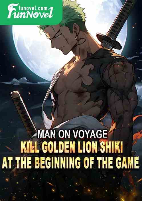 Man on Voyage: Kill Golden Lion Shiki at the beginning of the game