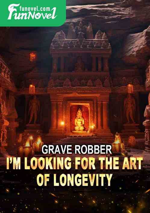 Grave Robber: Im Looking for the Art of Longevity