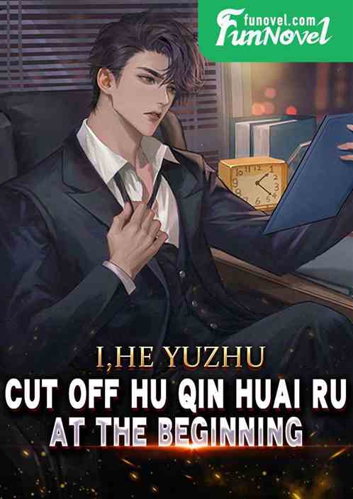 I, He Yuzhu, cut off Hu Qin Huai Ru at the beginning