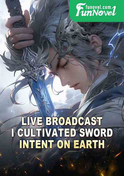 Live broadcast! I cultivated sword intent on earth