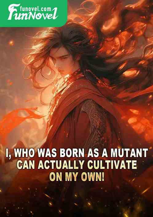 I, who was born as a mutant, can actually cultivate on my own!