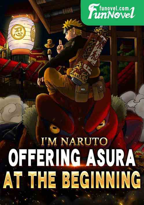 I'm Naruto, offering Asura at the beginning