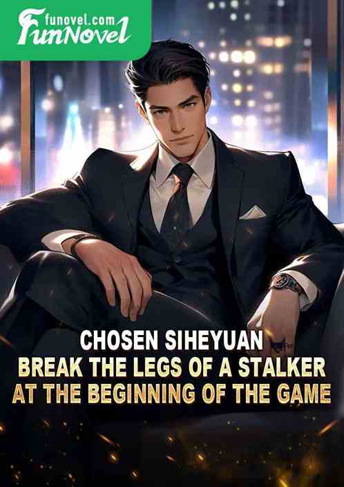 Chosen Siheyuan: Break the legs of a stalker at the beginning of the game!