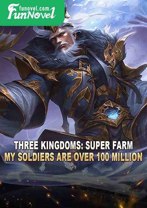 Three Kingdoms: Super Farm, My Soldiers Are Over 100 Million