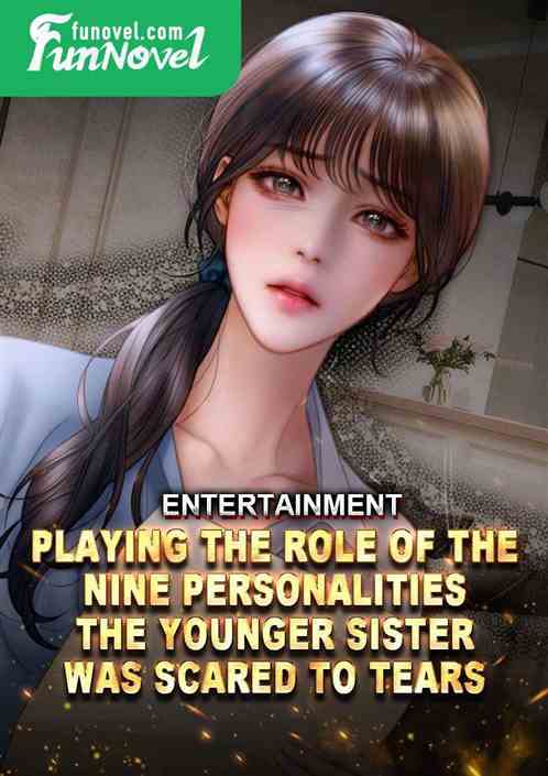 Entertainment: Playing the role of the nine personalities, the younger sister was scared to tears