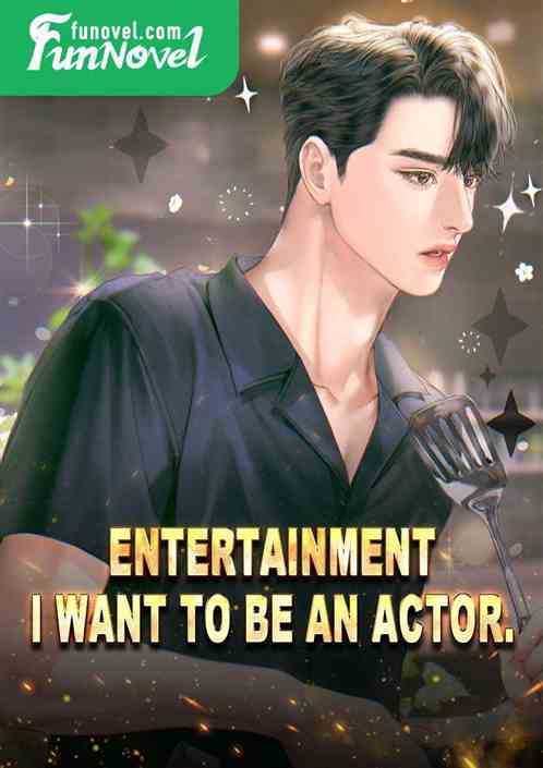 Entertainment: I want to be an actor.