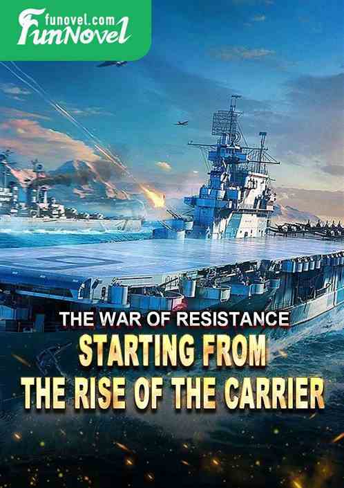 The War of Resistance: Starting from the Rise of the Carrier