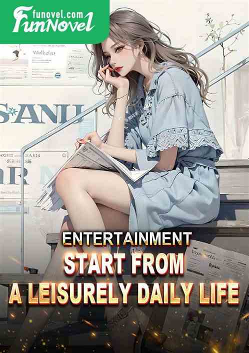 Entertainment: Start from a leisurely daily life