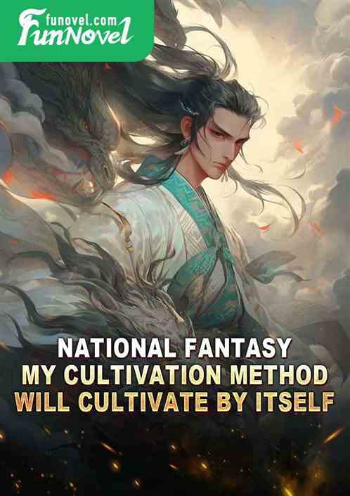 National Fantasy: My cultivation method will cultivate by itself