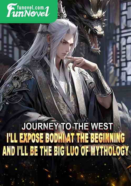 Journey to the West: I'll expose Bodhi at the beginning, and I'll be the Big Luo of Mythology