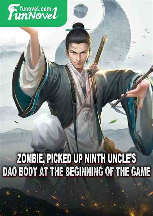 Zombie, picked up Ninth Uncles Dao Body at the beginning of the game.