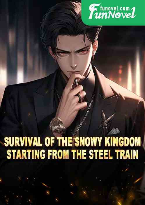 Survival of the Snowy Kingdom: Starting from the Steel Train